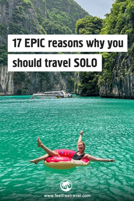 17 Epic Reasons To Travel Solo In 2024 - Feel Free Travel Blog